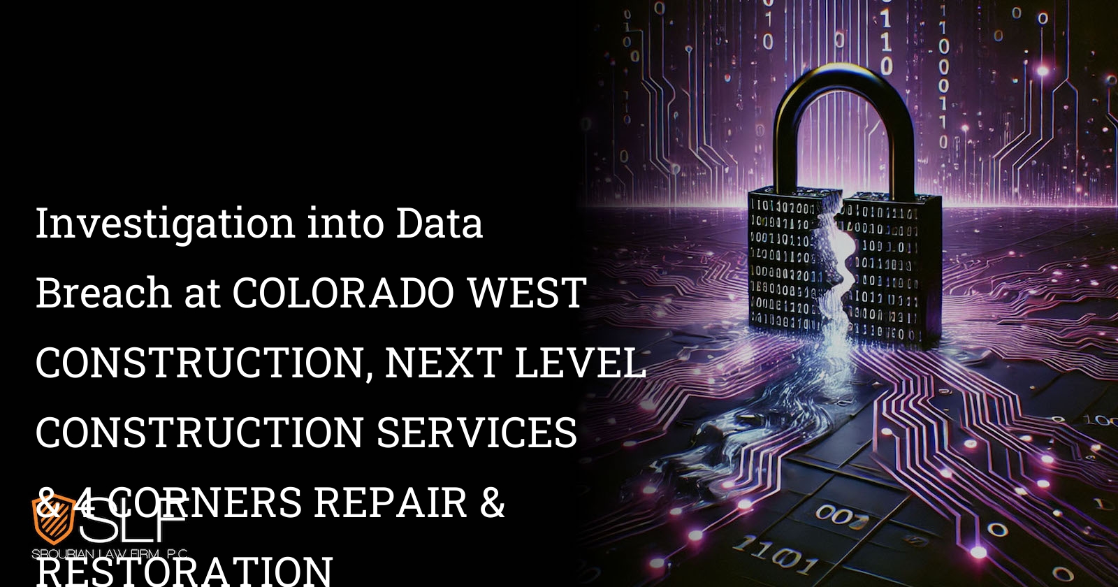 Investigation into Data Breach at COLORADO WEST CONSTRUCTION, NEXT LEVEL CONSTRUCTION SERVICES & 4 CORNERS REPAIR & RESTORATION
