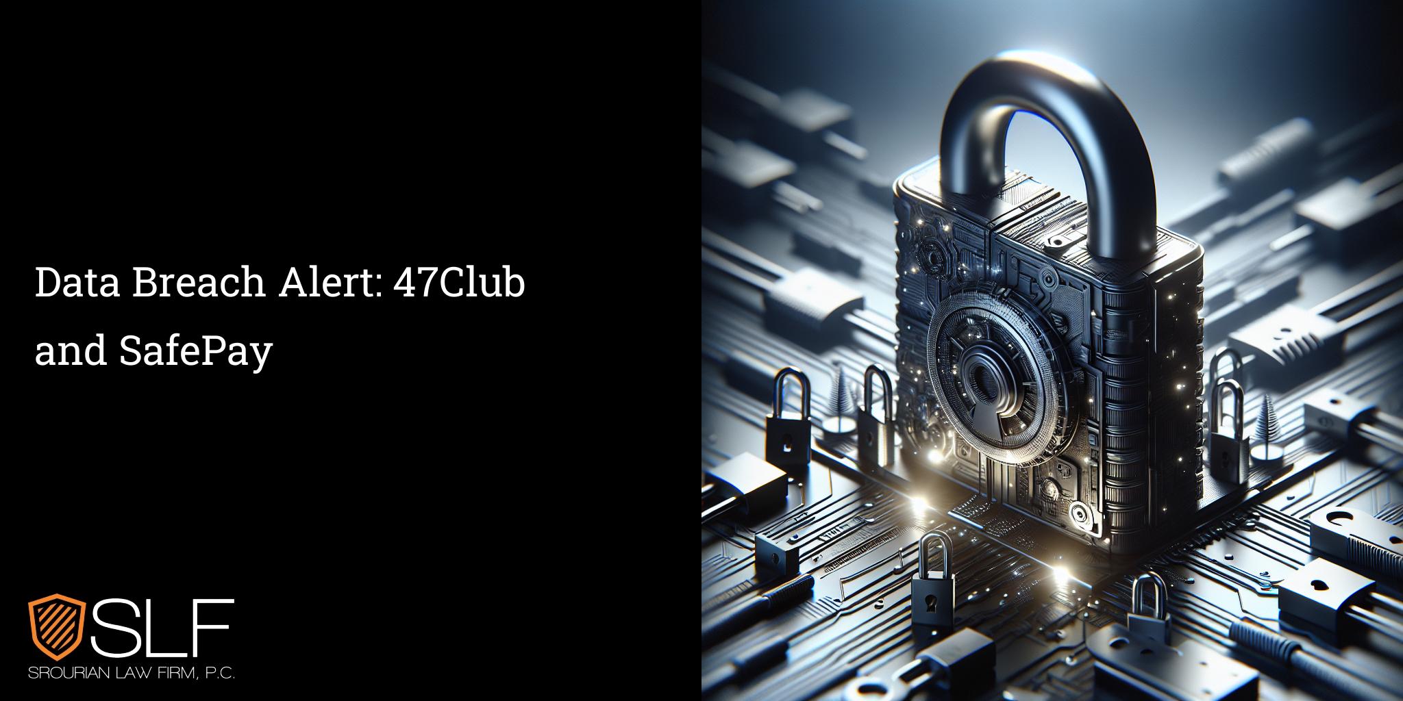 Data Breach Alert: 47Club and SafePay