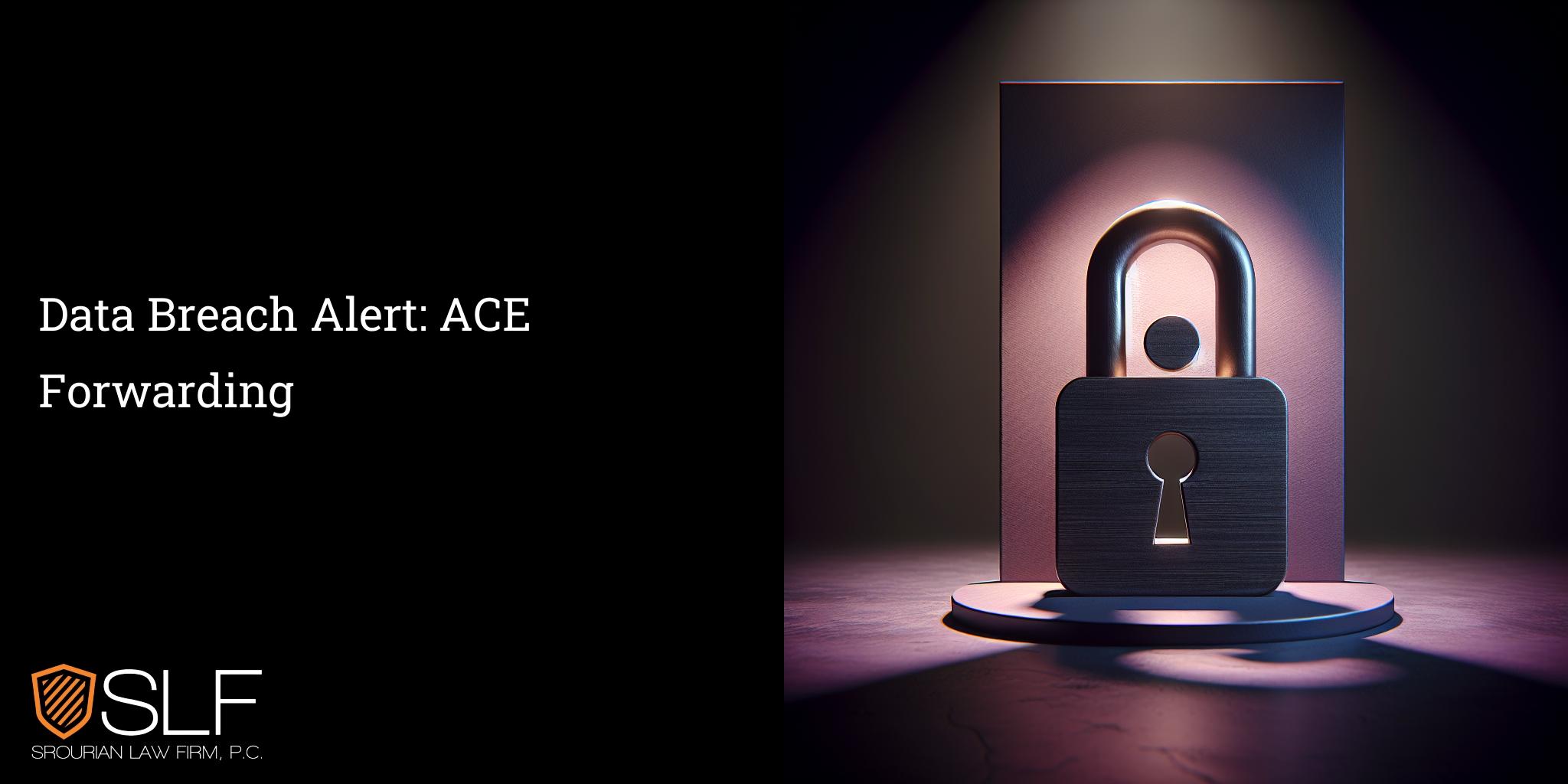 Data Breach Alert: ACE Forwarding