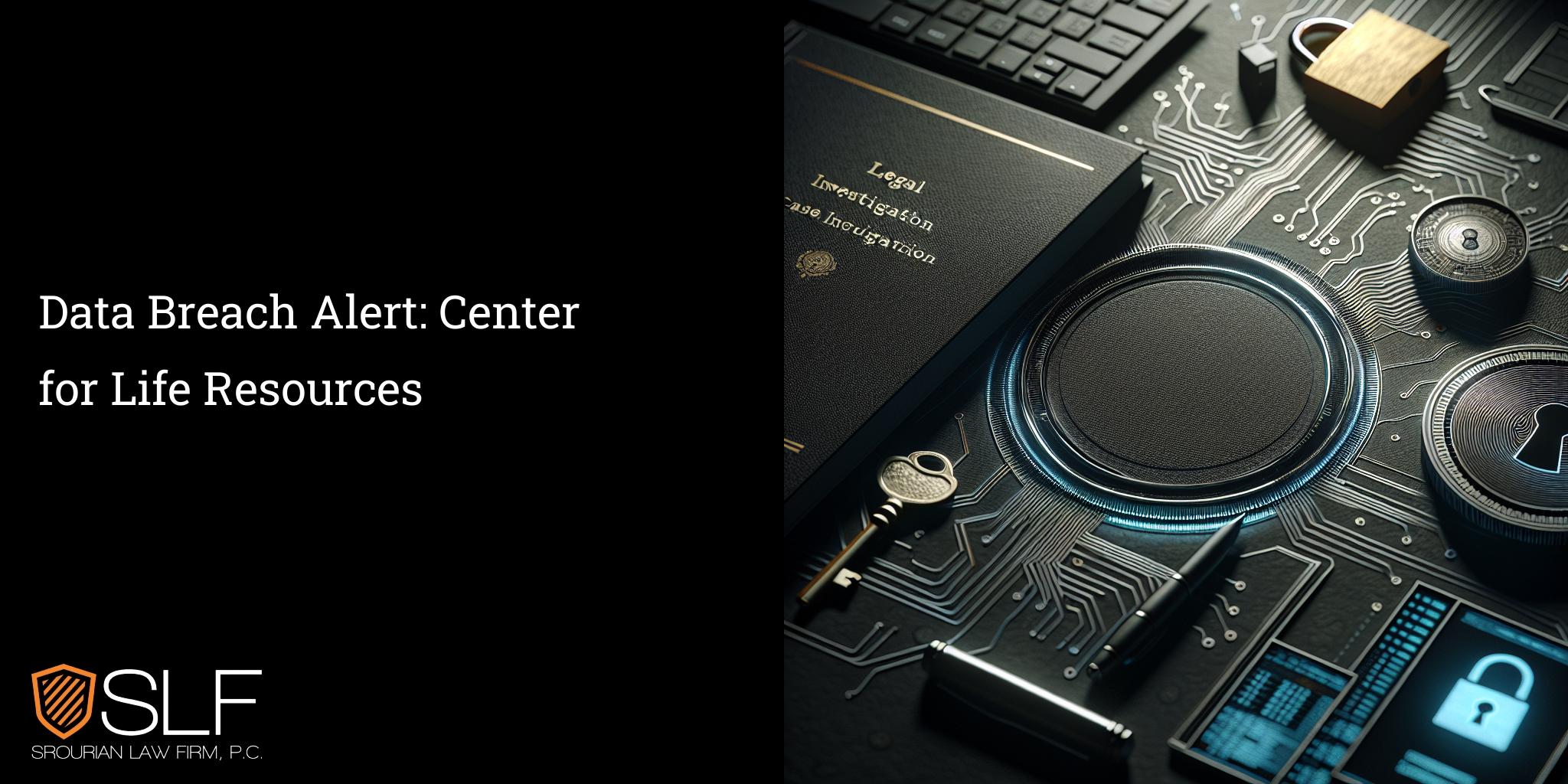 Data Breach Alert: Center for Life Resources