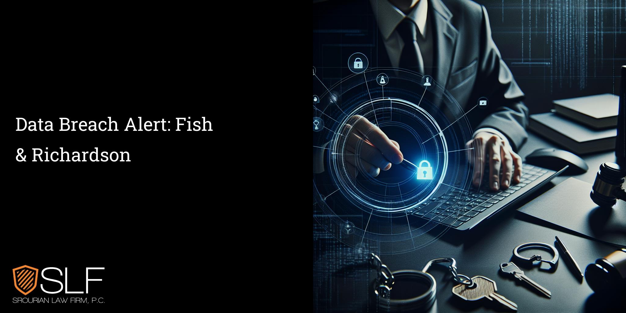 Data Breach Alert: Fish & Richardson