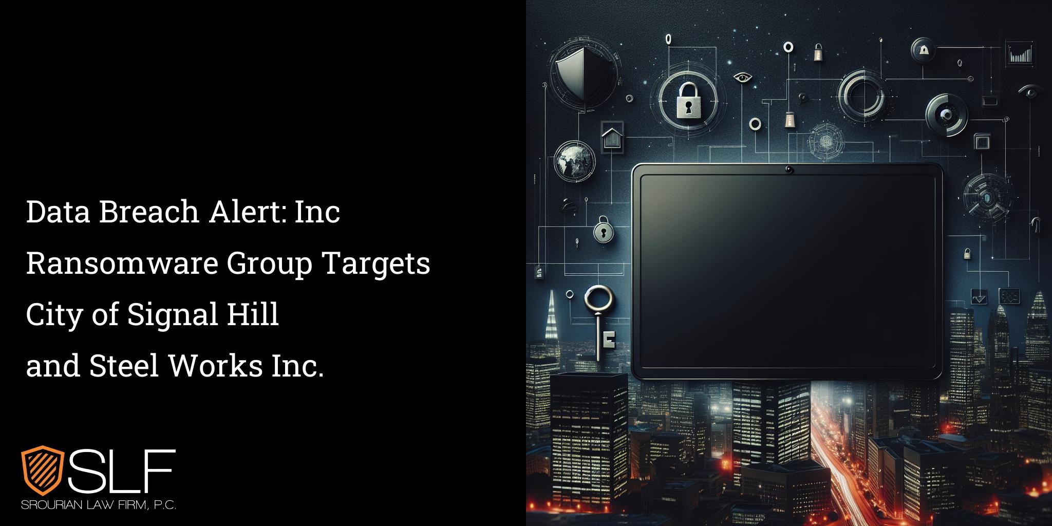 Data Breach Alert: Inc Ransomware Group Targets City of Signal Hill and Steel Works Inc.