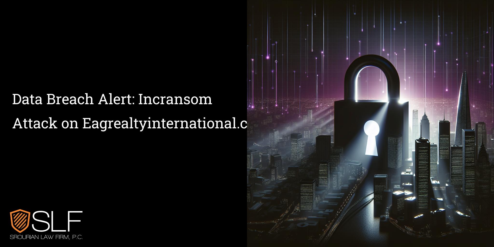 Data Breach Alert: Incransom Attack on Eagrealtyinternational.com