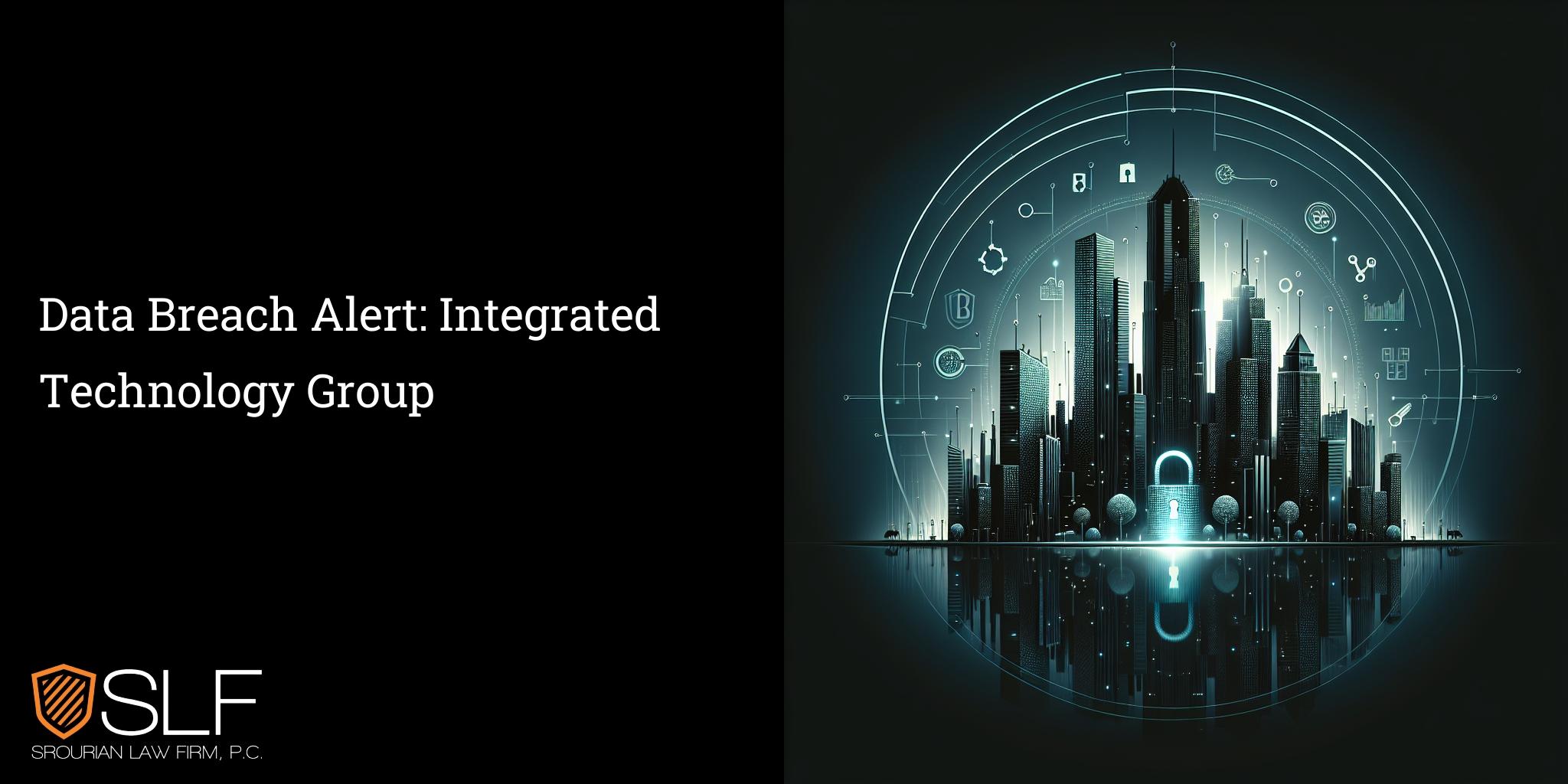Data Breach Alert: Integrated Technology Group