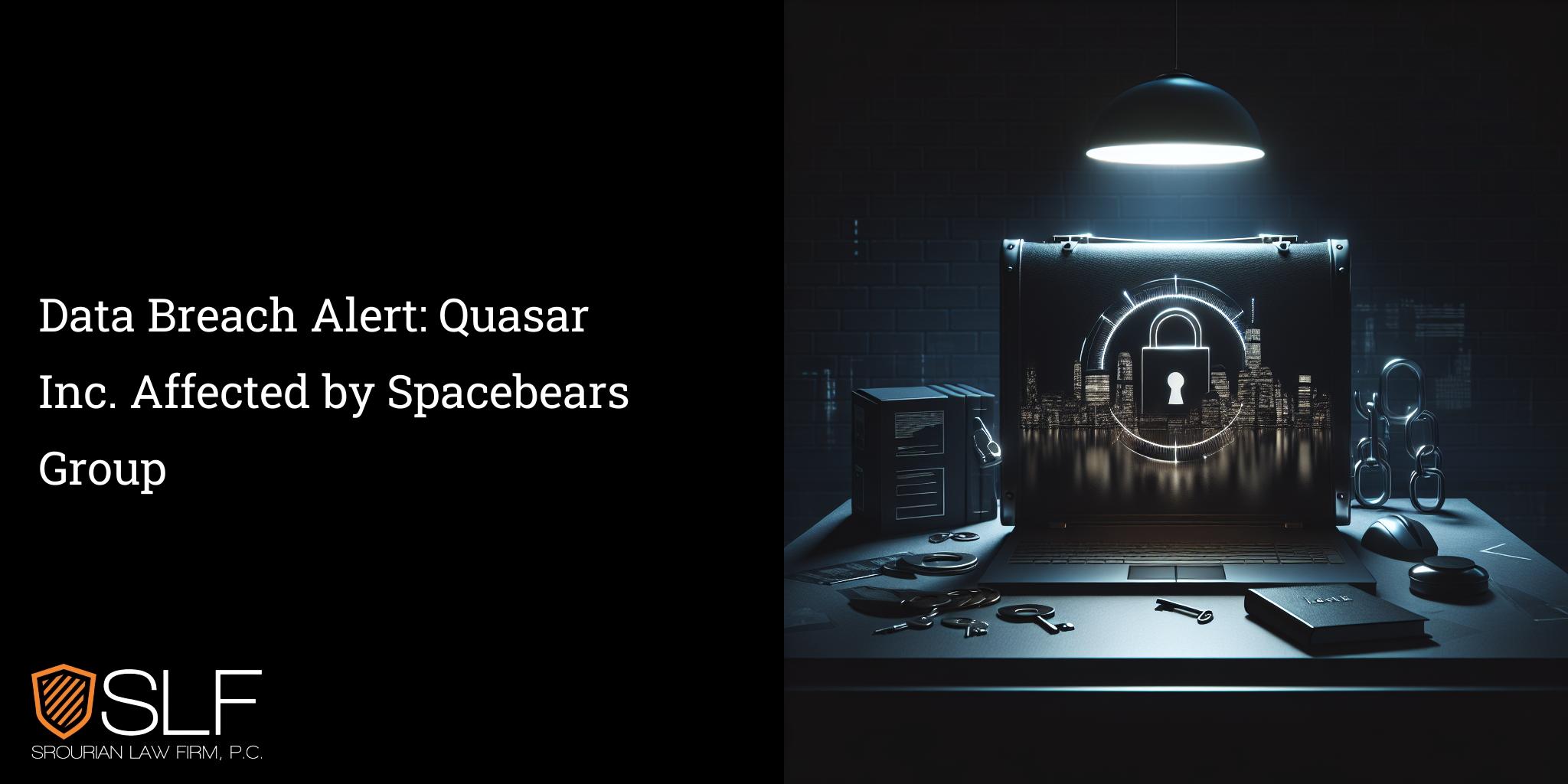 Data Breach Alert: Quasar Inc. Affected by Spacebears Group