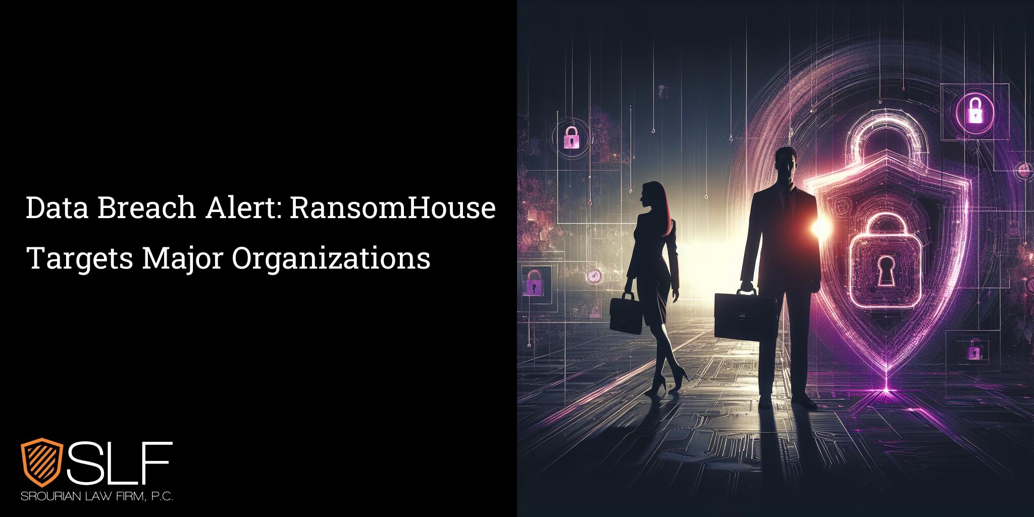 Data Breach Alert: RansomHouse Targets Major Organizations