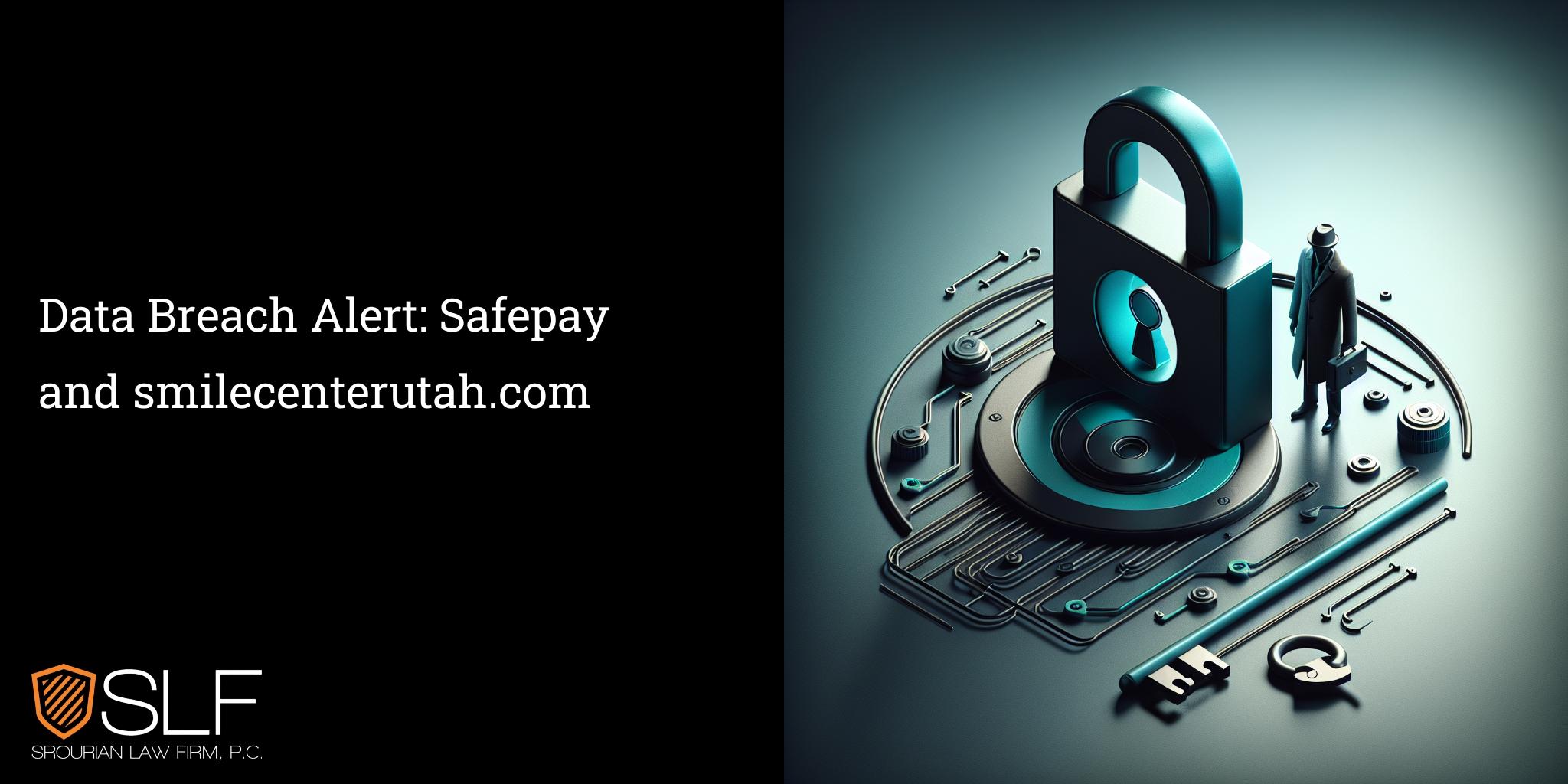 Data Breach Alert: Safepay and smilecenterutah.com