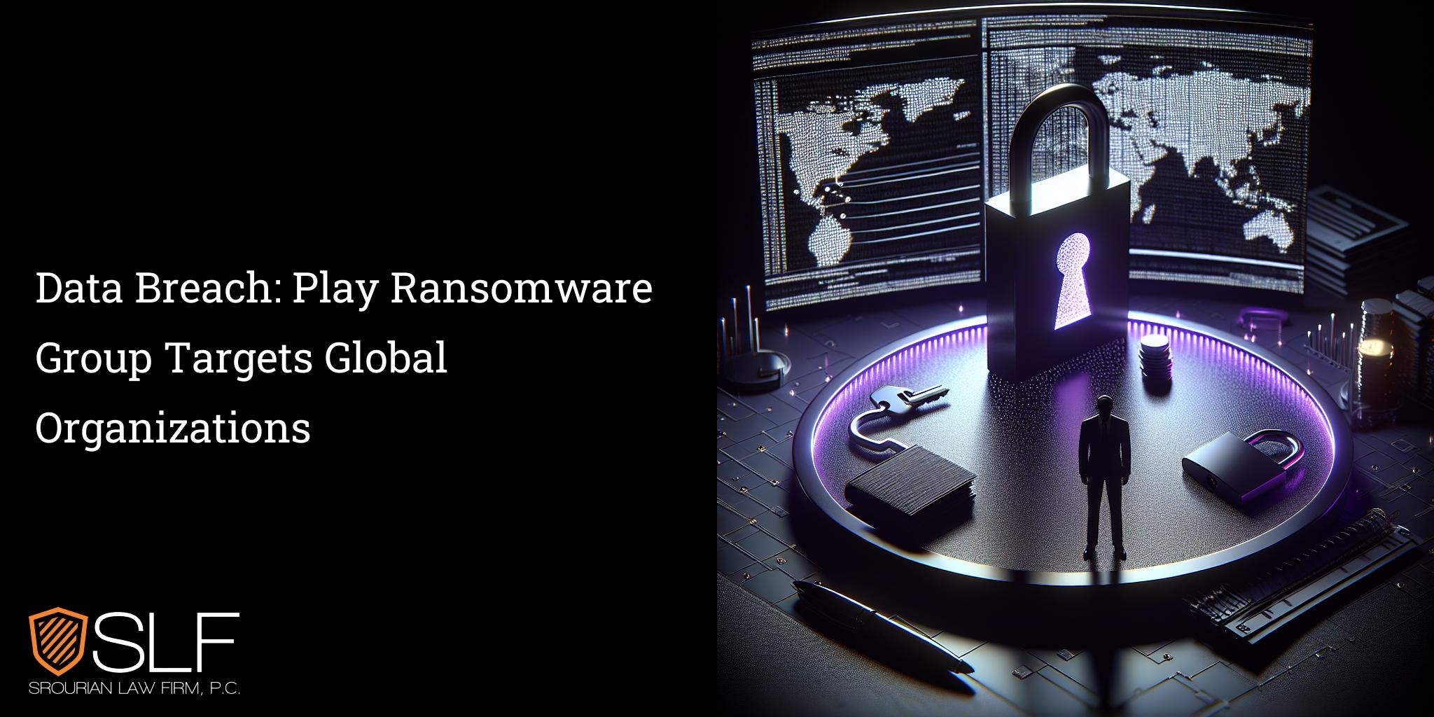 Data Breach: Play Ransomware Group Targets Global Organizations