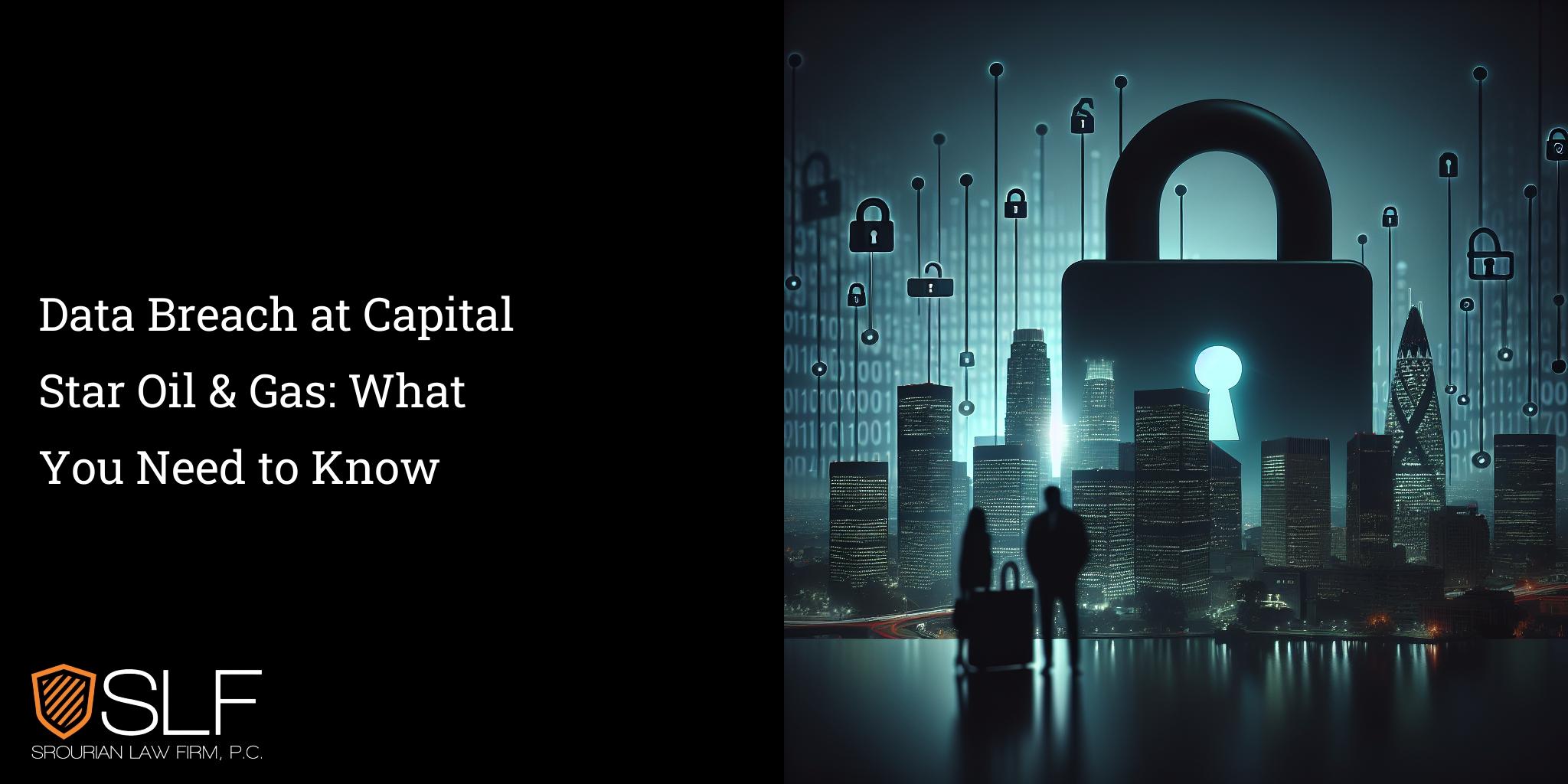 Data Breach at Capital Star Oil & Gas: What You Need to Know