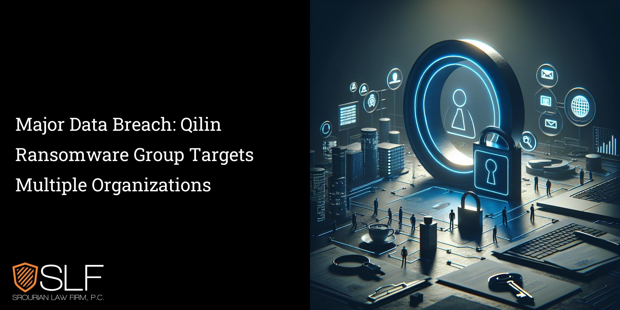 Major Data Breach: Qilin Ransomware Group Targets Multiple Organizations