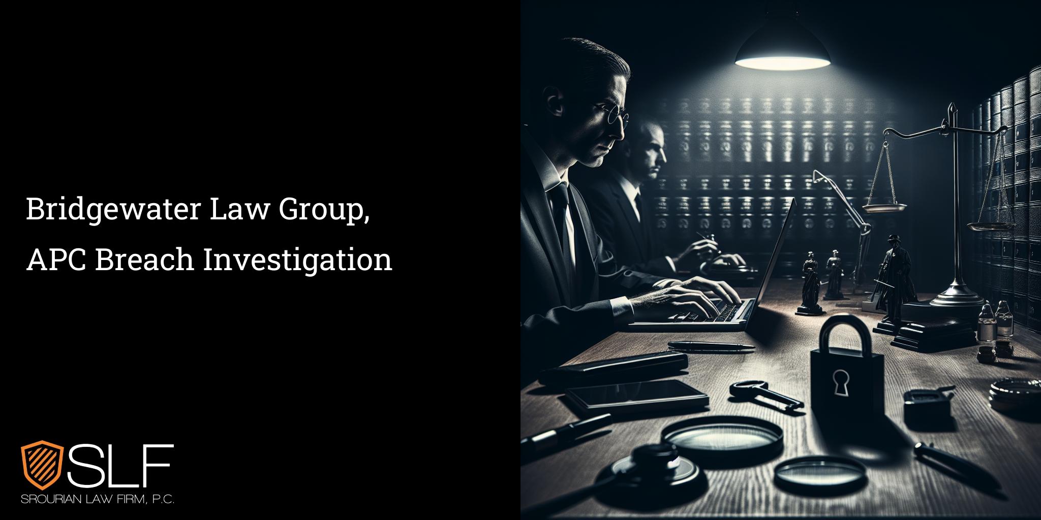 Bridgewater Law Group, APC Breach Investigation