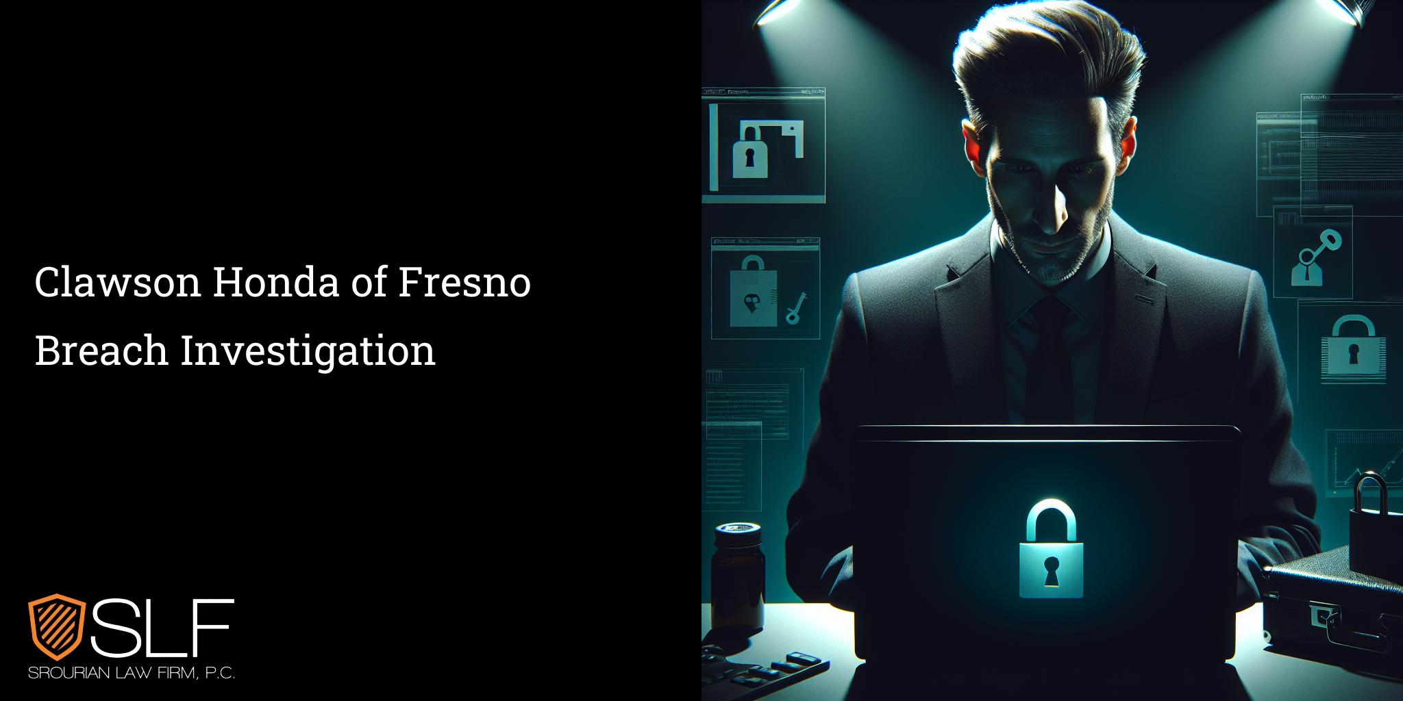 Clawson Honda of Fresno Breach Investigation