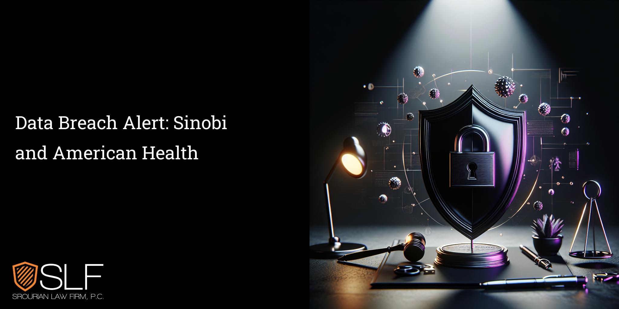 Data Breach Alert: Sinobi and American Health