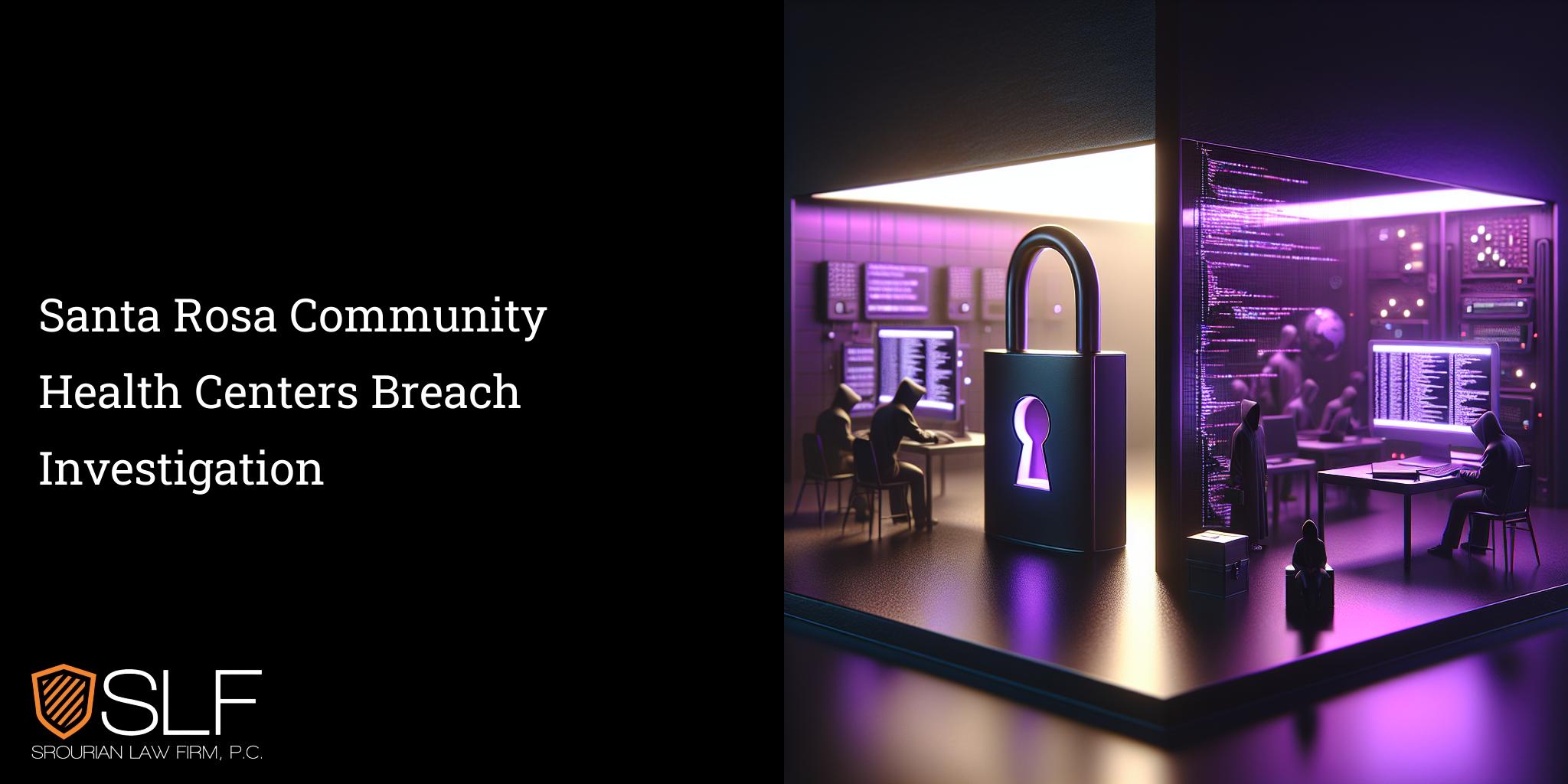 Santa Rosa Community Health Centers Breach Investigation