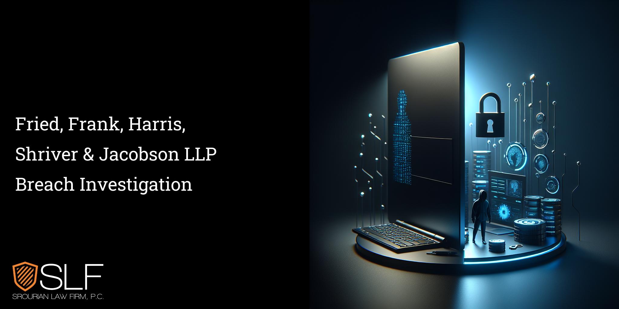 Fried, Frank, Harris, Shriver & Jacobson LLP Breach Investigation
