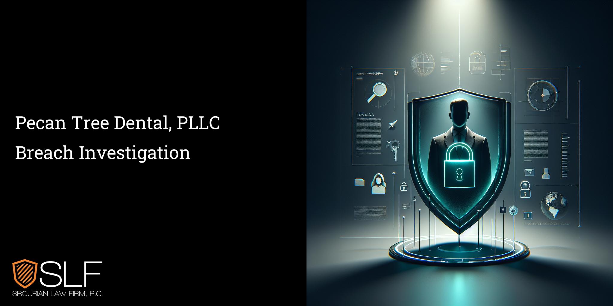Pecan Tree Dental, PLLC Breach Investigation