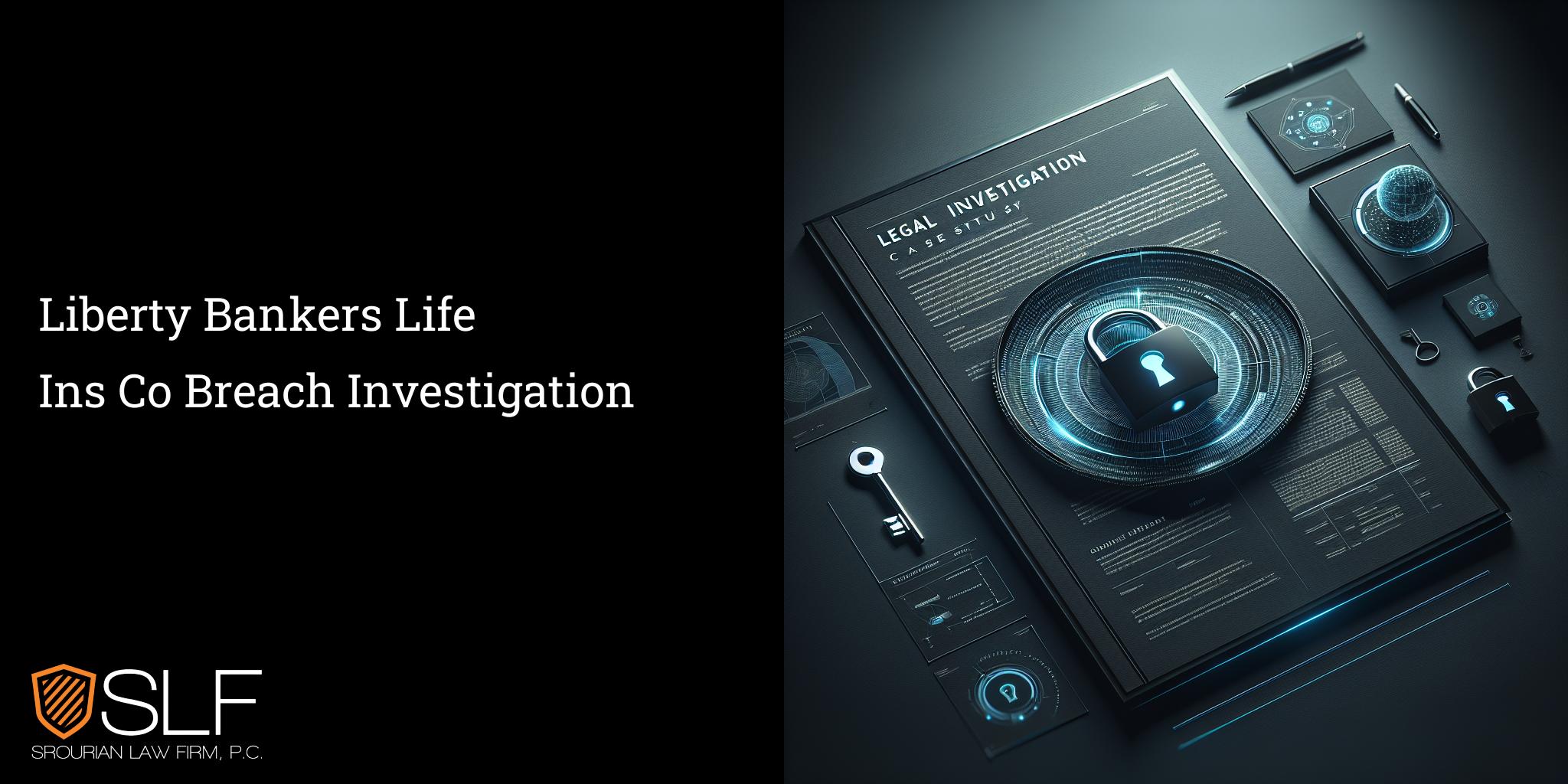 Liberty Bankers Life Ins Co Breach Investigation