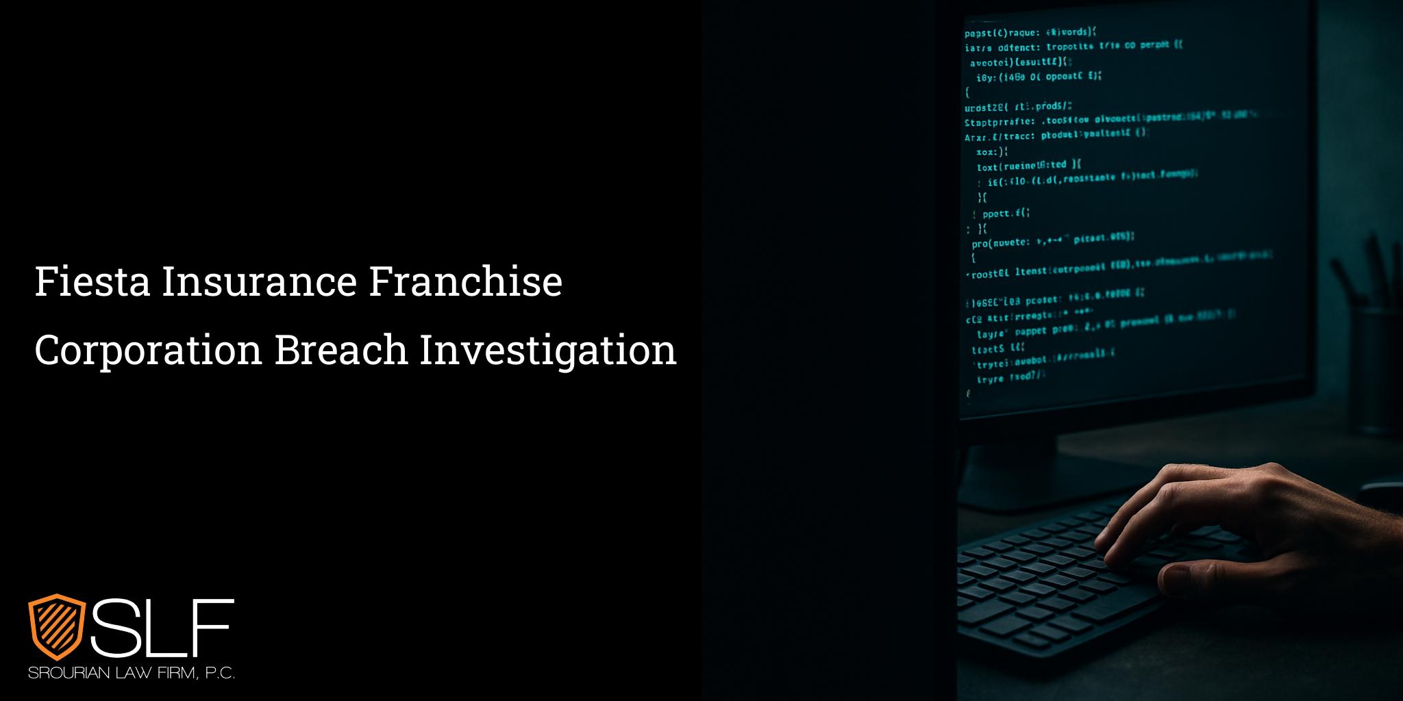 Fiesta Insurance Franchise Corporation Breach Investigation