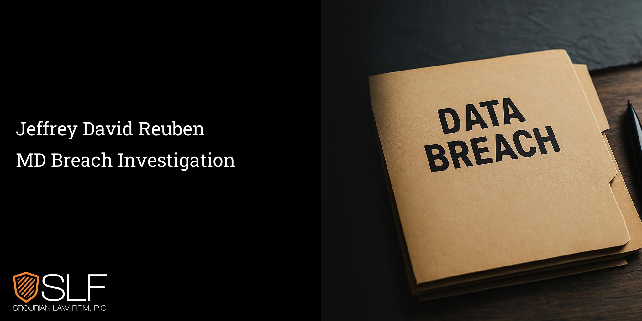 Jeffrey David Reuben MD Breach Investigation