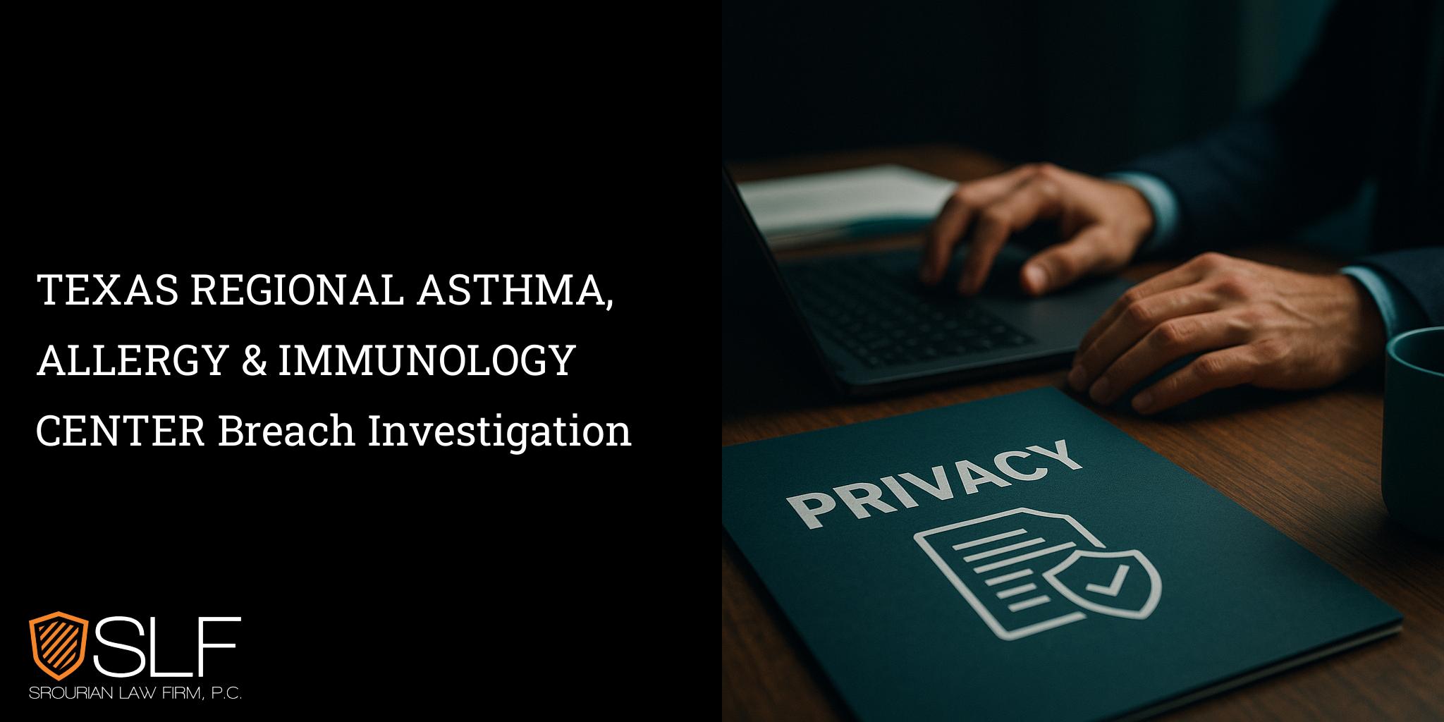 TEXAS REGIONAL ASTHMA, ALLERGY & IMMUNOLOGY CENTER Breach Investigation
