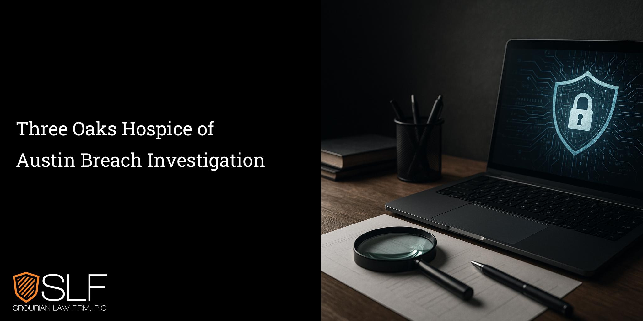 Three Oaks Hospice of Austin Breach Investigation