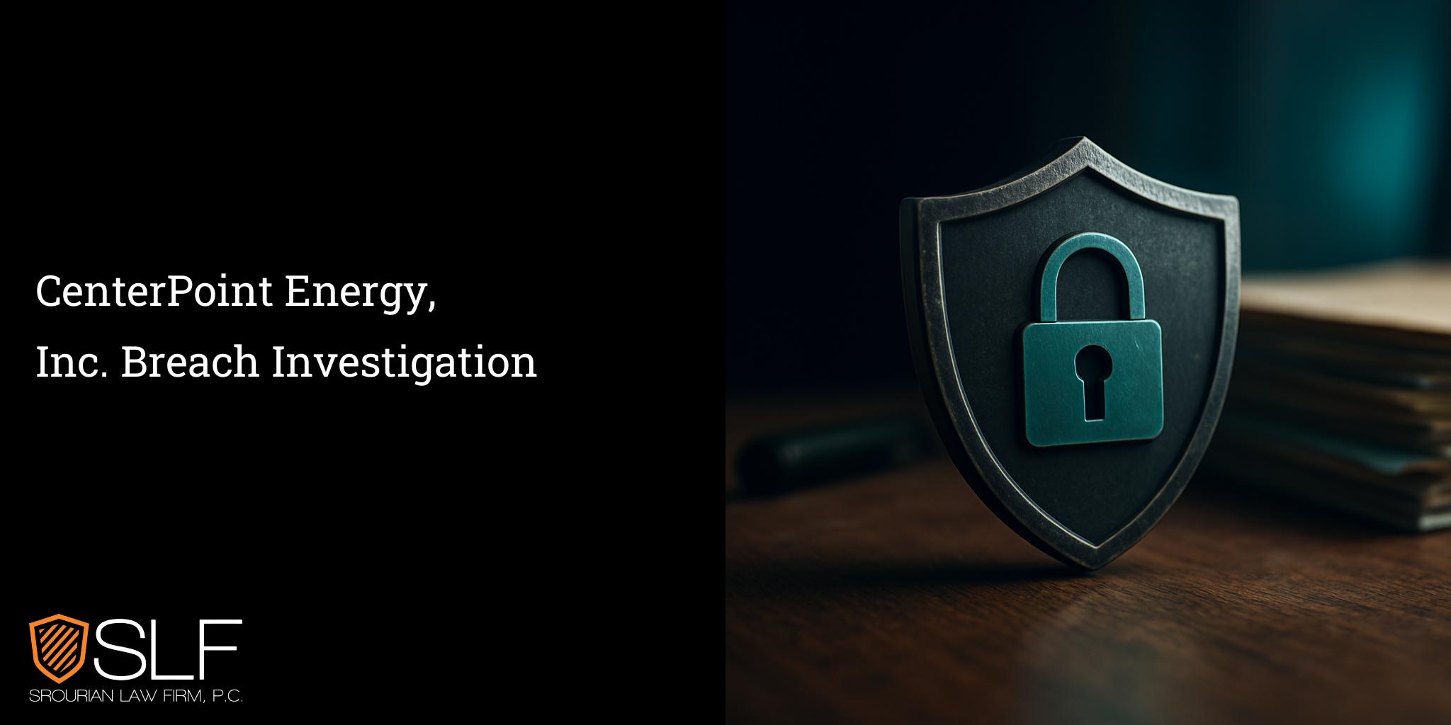 CenterPoint Energy, Inc. Breach Investigation